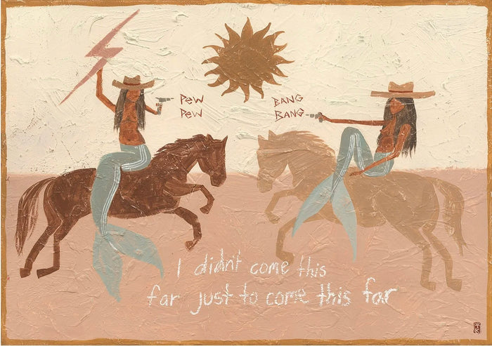 Tahnee Kelland Print A4 - I didn't come this far just to come this far