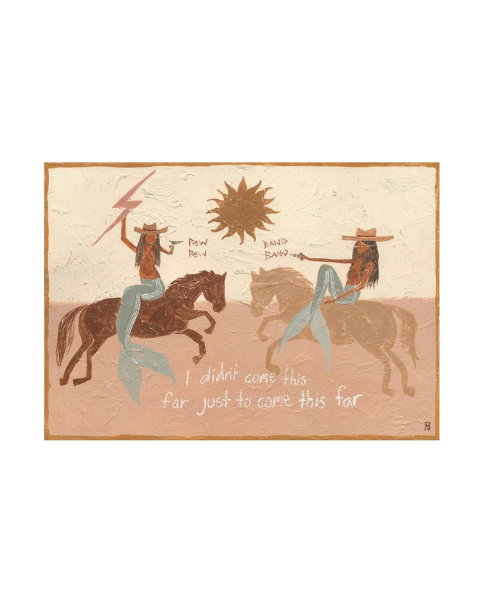 Tahnee Kelland Print A4 - I didn't come this far just to come this far